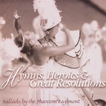 Hymns, Heroics & Great Resolutions (Ballads by the Phantom Regiment)