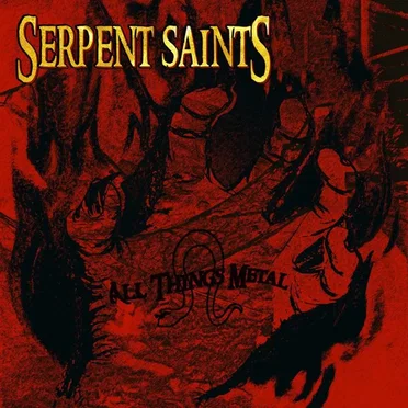 All Things Metal by Serpent Saints - album cover