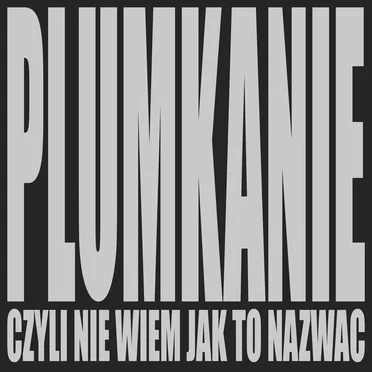 PLUMKANIE (czyli nie wiem jak to nazwać)
