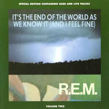 It’s the End of the World as We Know It (and I Feel Fine)