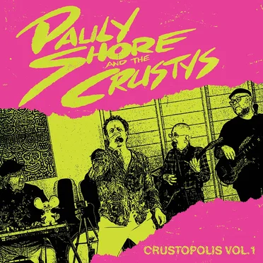 Crustopolis, Vol.1 by Pauly Shore and The Crustys - album cover