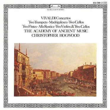 Concertos: Two Trumpets / Madrigalesco / Two Cellos / Two Flutes / Alla Rustica / Two Violins & Two Cellos