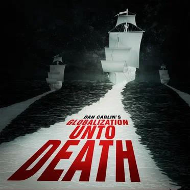 Dan Carlin's Hardcore History #32, “Globalization Unto Death” by Dan Carlin - album cover