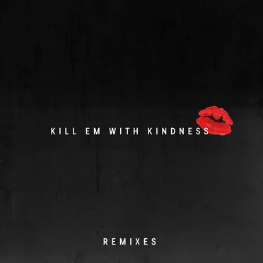 Kill Em With Kindness (remixes)