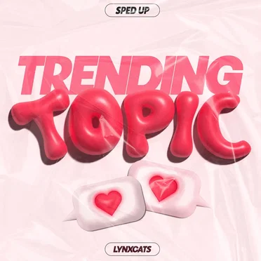 TRENDING TOPIC (sped up) by LYNXCATS - album cover