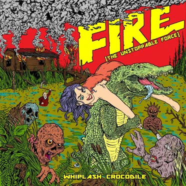 Whiplash Crocodile by FIRE (The Unstoppable Force) - album cover