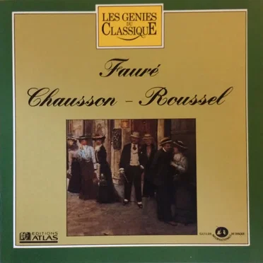 Les Génies du classique, Volume IV, n° 17 : Fauré – Chausson – Roussel