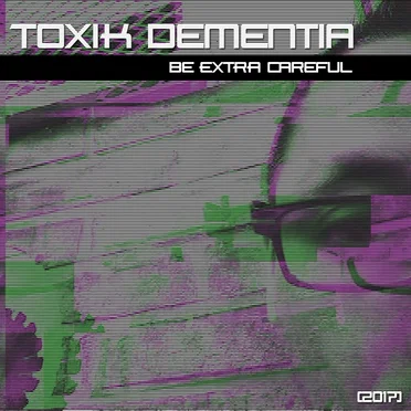 Be Extra Careful by Toxik Dementia - album cover