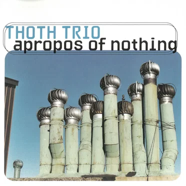 Apropos of Nothing by Thoth Trio - album cover