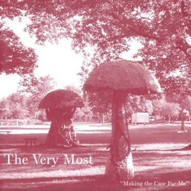 Making the Case for Me by The Very Most - album cover