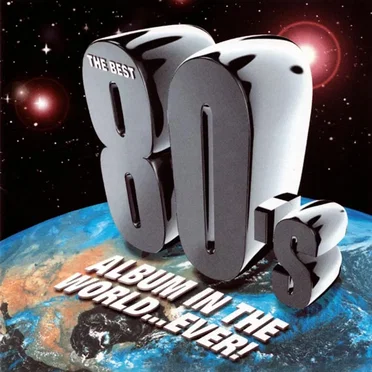 The Best 80’s Album in the World… Ever! by Various Artists - album cover
