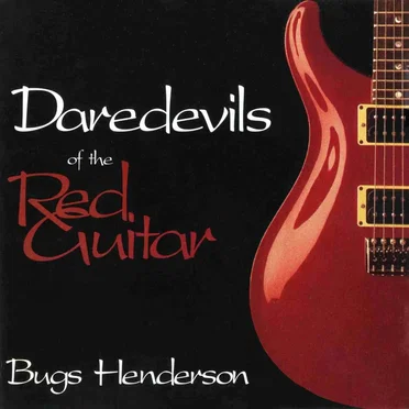 Daredevils of the Red Guitar by Bugs Henderson - album cover