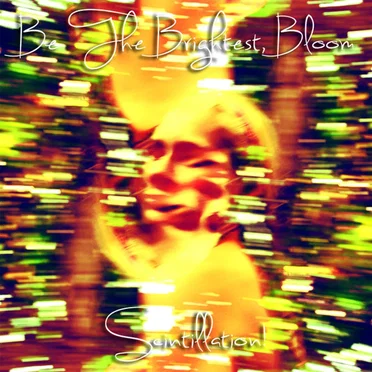 Be the Brightest, Bloom by Scintillation! - album cover