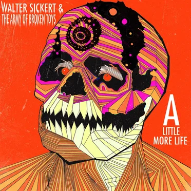 A Little More Life by Walter Sickert & The Army of Broken Toys - album cover