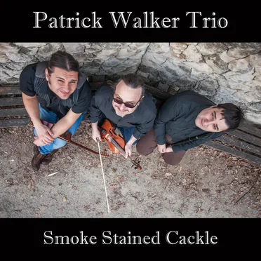 Smoke Stained Cackle by Patrick Walker Trio - album cover