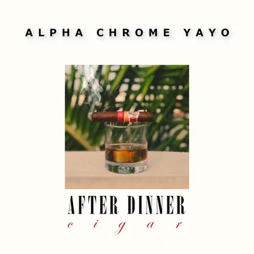After Dinner Cigar by Alpha Chrome Yayo - album cover