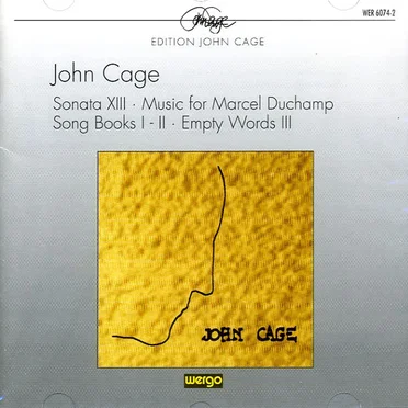 Sonata XIII / Music for Marcel Duchamp / Song Books I–II / Empty Words III