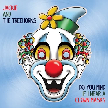 Do You Mind If I Wear a Clown Mask? by Jackie and The Treehorns - album cover