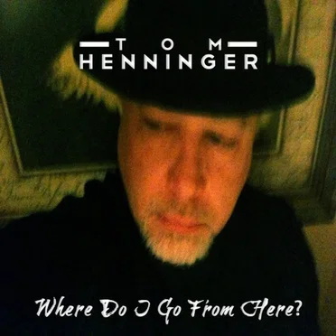 Where Do I Go from Here? by Tom Henninger - album cover