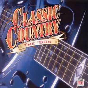 Classic Country: The ’80s by Various Artists - album cover