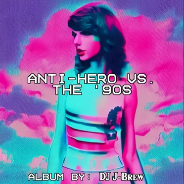 Anti-Hero vs. The '90s (Taylor Swift vs. Various Artists)
