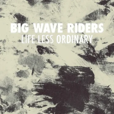 Life Less Ordinary by Big Wave Riders - album cover