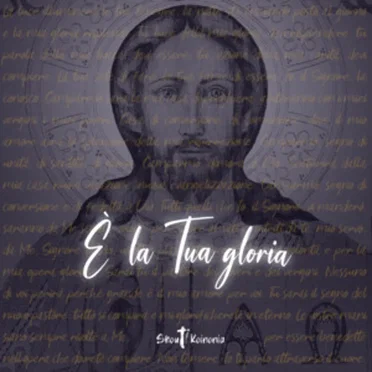 È la tua gloria