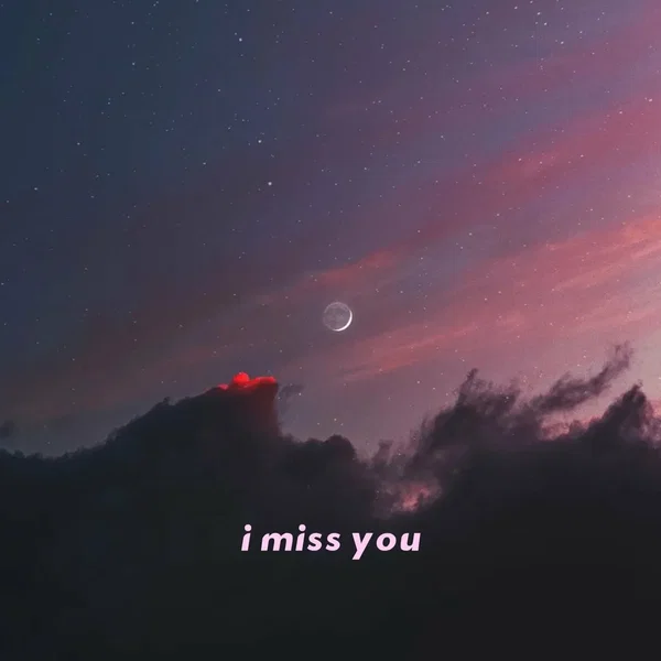 i miss you