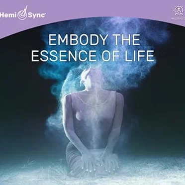 Embody the Essence of Life