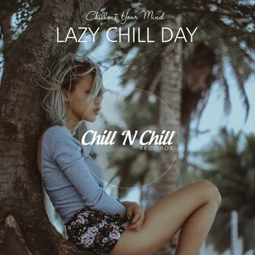 Lazy Chill Day: Chillout Your Mind by Various Artists - album cover