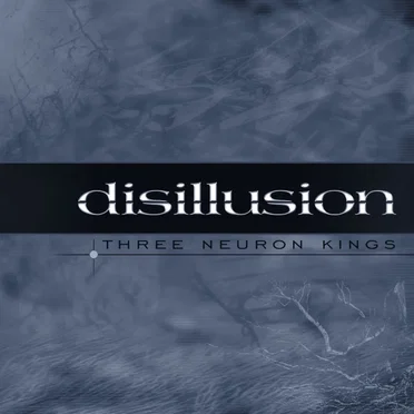 Three Neuron Kings by Disillusion - album cover