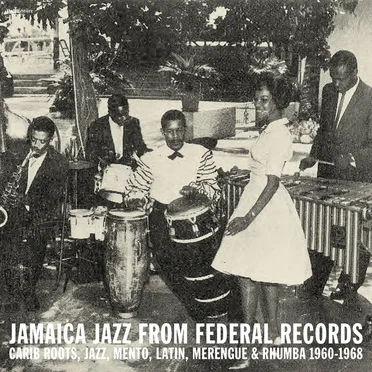 Jamaica Jazz From Federal Records: Carib Roots, Jazz, Mento, Latin, Merengue & Rhumba 1960-1968 by Various Artists - album cover