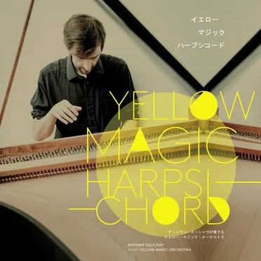 Yellow Magic Harpsichord: Antoine Souchav’ plays Yellow Magic Orchestra by Antoine Souchav’ - album cover