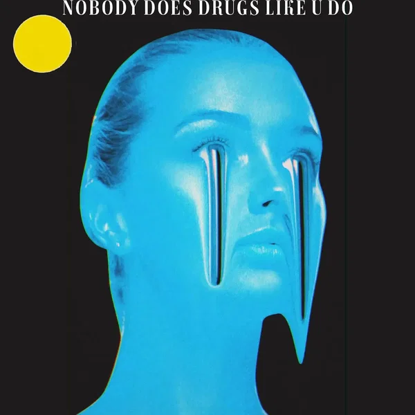 NOBODY DOES DRUGS LIKE U DO