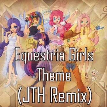 Equestria Girls Theme (JTH remix)