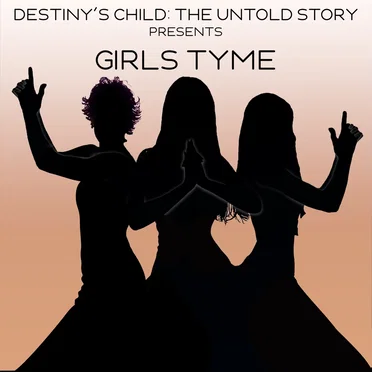 Destiny's Child: The Untold Story Presents Girls Tyme