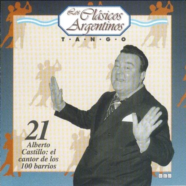Los clásicos argentinos: Tango, volumen 21: Alberto Castillo: el cantor de los 100 barrios by Various Artists - album cover