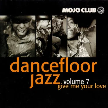 Mojo Club Presents: Dancefloor Jazz, Volume 7: Give Me Your Love by Various Artists - album cover