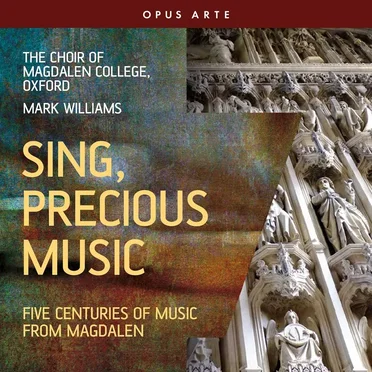 Sing, Precious Music: Five Centuries of Music From Magdalen