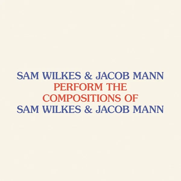 Perform the Compositions of Sam Wilkes & Jacob Mann
