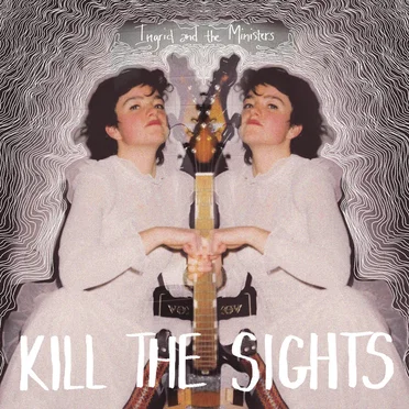 Kill the Sights by Ingrid and the Ministers - album cover