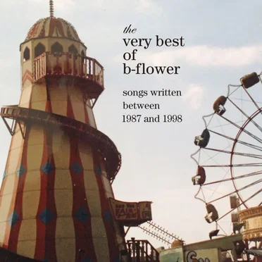 The Very Best of B-Flower: Songs Written Between 1987 and 1998