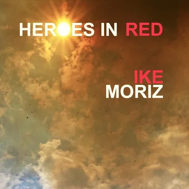 Heroes In Red by Ike Moriz - album cover
