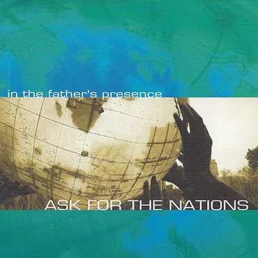 Ask For the Nations by In the Father’s Presence - album cover