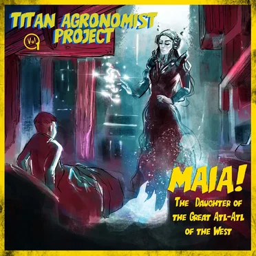 Volume 1 - Maia! The Daughter of the Great Atl-Atl of the West
