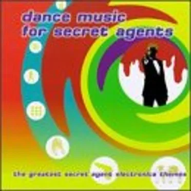 Dance Music for Secret Agents: The Greatest Secret Agent Electronica Themes by Various Artists - album cover