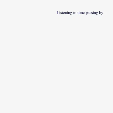 Listening to time passing by