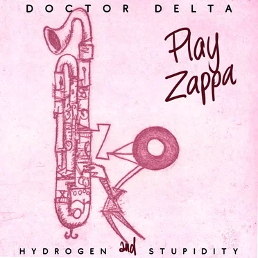 Doctor Delta Play Zappa - Hydrogen and Stupidity