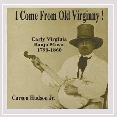 I Come From Old Virginny! Early Virginia Banjo Music 1790-1860
