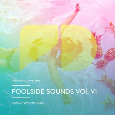 Future Disco Presents: Poolside Sounds, Vol. VI: Laidback Sunshine House by Various Artists - album cover